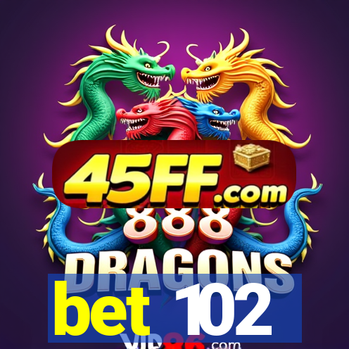bet 102